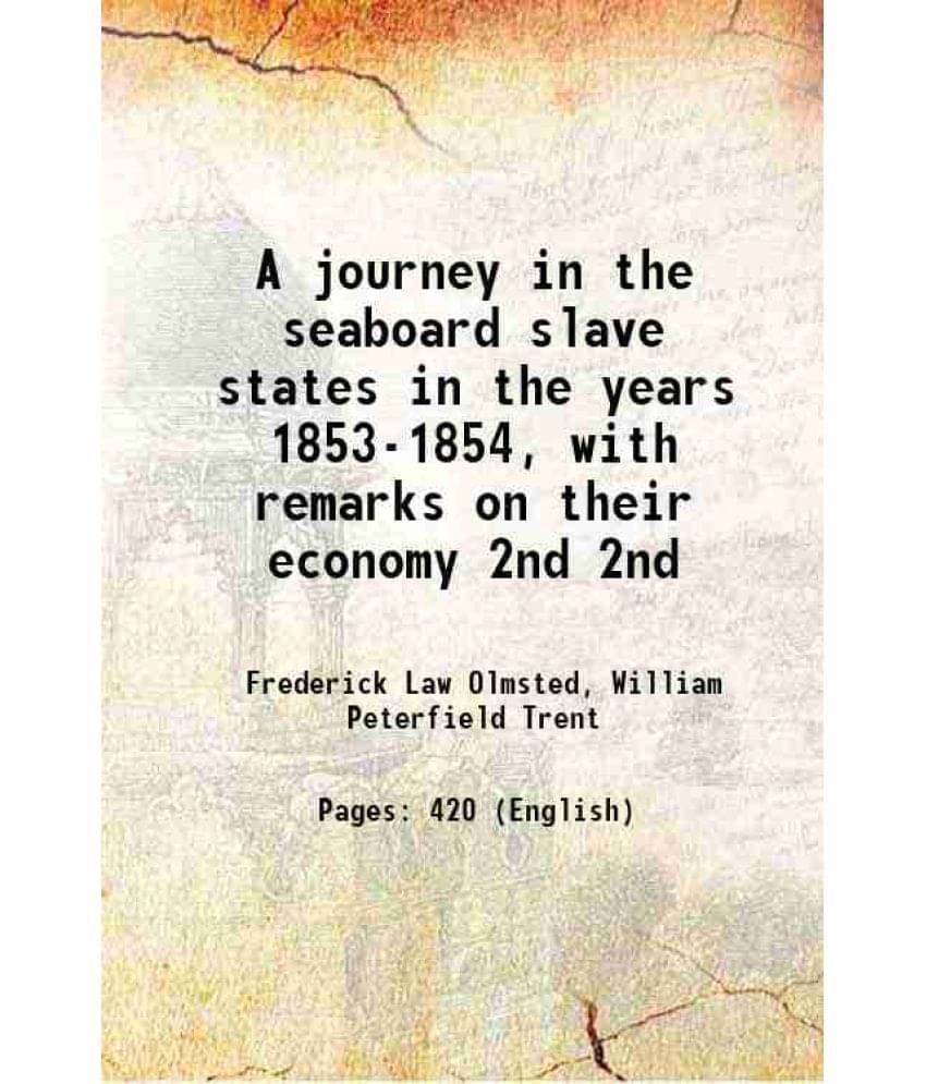 A Journey In The Seaboard Slave States In The Years 1853-1854, With Remarks On Their Economy Volume 2Nd 1904 Hardcover A Journey In The Seaboard Slave States In The Years 1853-1854, With Remarks On Their Economy Volume 2Nd 1904 Hardcover