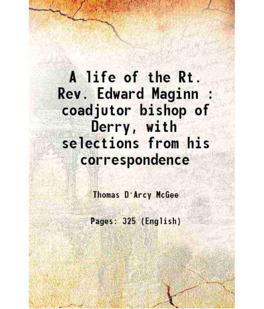 A Life Of The Rt. Rev. Edward Maginn : Coadjutor Bishop Of Derry, With Selections From His Correspondence 1857 Hardcover A Life Of The Rt. Rev. Edward Maginn : Coadjutor Bishop Of Derry, With Selections From His Correspondence 1857 Hardcover