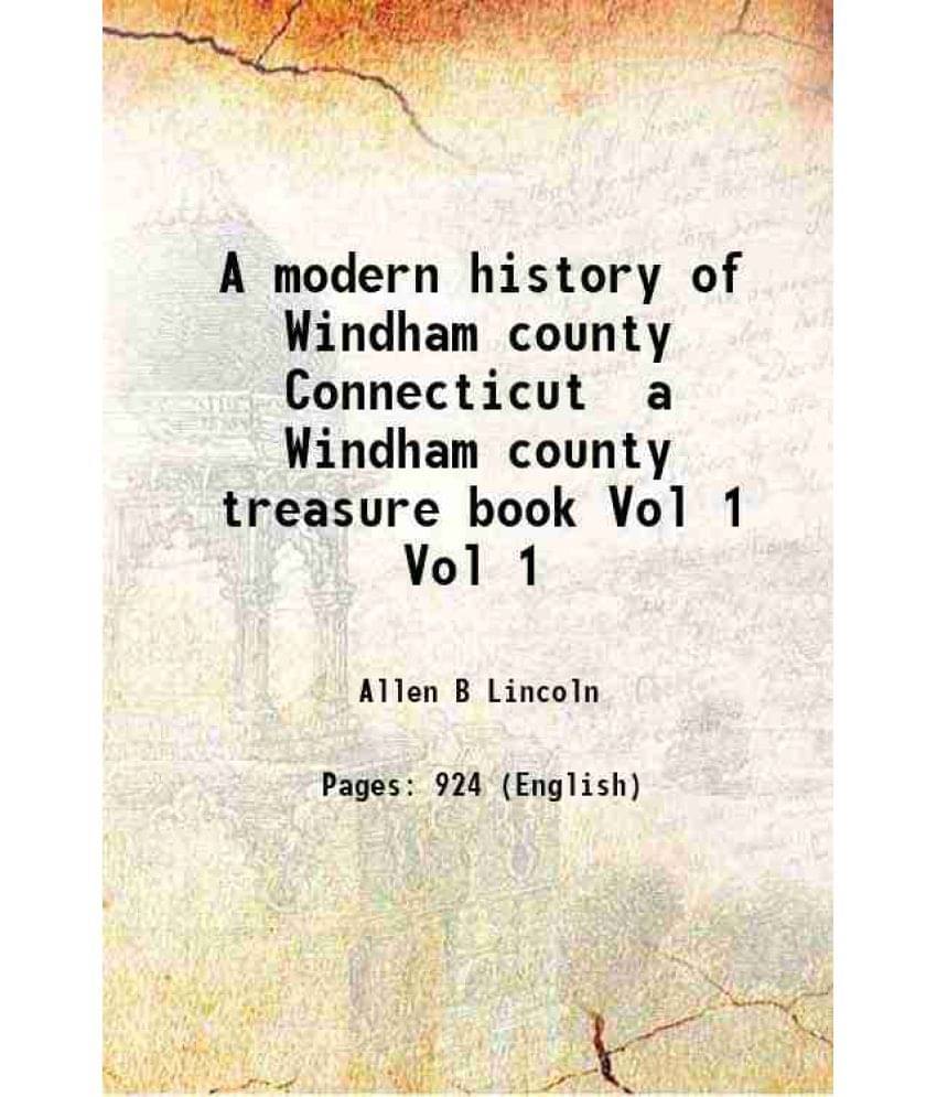 A Modern History Of Windham County Connecticut A Windham County Treasure Book Volume Vol 1 1920 Hardcover A Modern History Of Windham County Connecticut A Windham County Treasure Book Volume Vol 1 1920 Hardcover