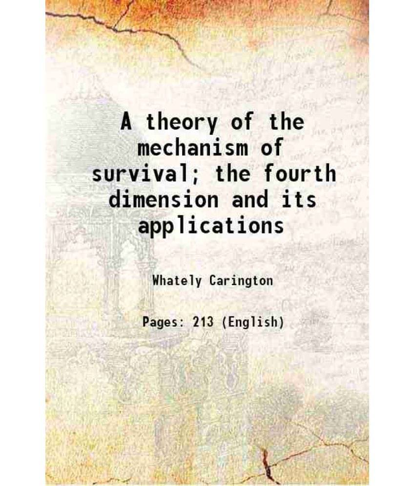 A Theory Of The Mechanism Of Survival The Fourth Dimension And Its Applications 1920 Hardcover A Theory Of The Mechanism Of Survival The Fourth Dimension And Its Applications 1920 Hardcover