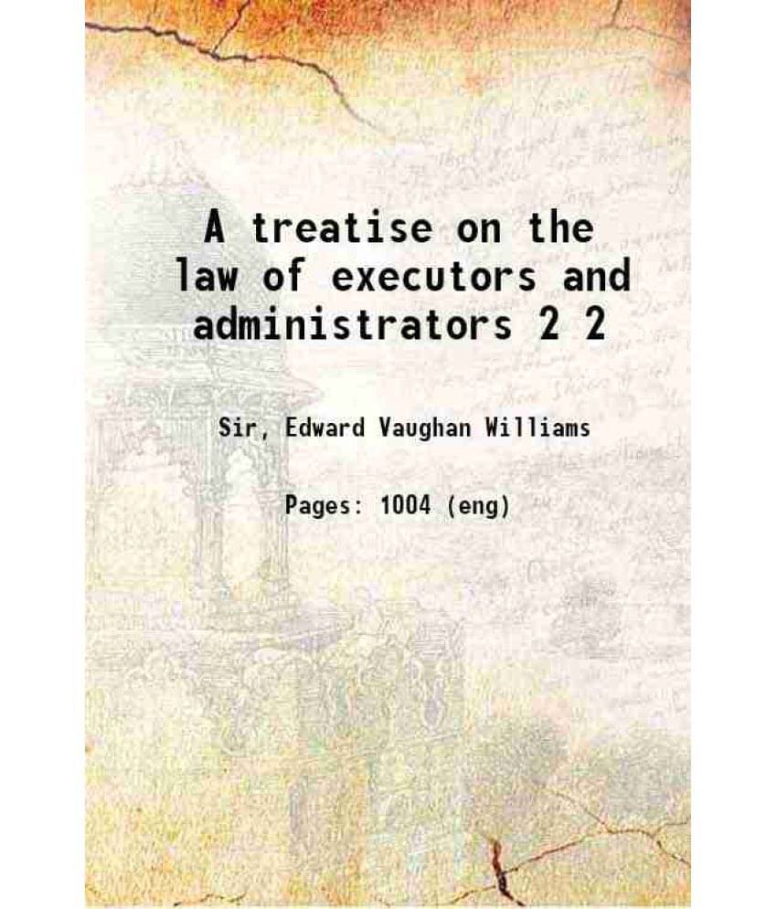 A Treatise On The Law Of Executors And Administrators Volume 2 1905 Hardcover A Treatise On The Law Of Executors And Administrators Volume 2 1905 Hardcover