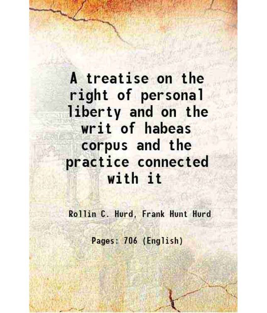 A Treatise On The Right Of Personal Liberty And On The Writ Of Habeas Corpus And The Practice Connected With It 1876 Hardcov-.. A Treatise On The Right Of Personal Liberty And On The Writ Of Habeas Corpus And The Practice Connected With It 1876 Hardcov-..