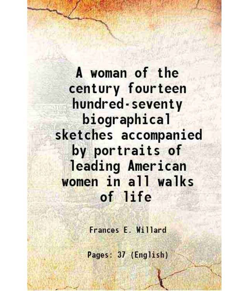     			A Woman Of The Century Fourteen Hundred-Seventy Biographical Sketches Accompanied By Portraits Of Leading American Women In A-..