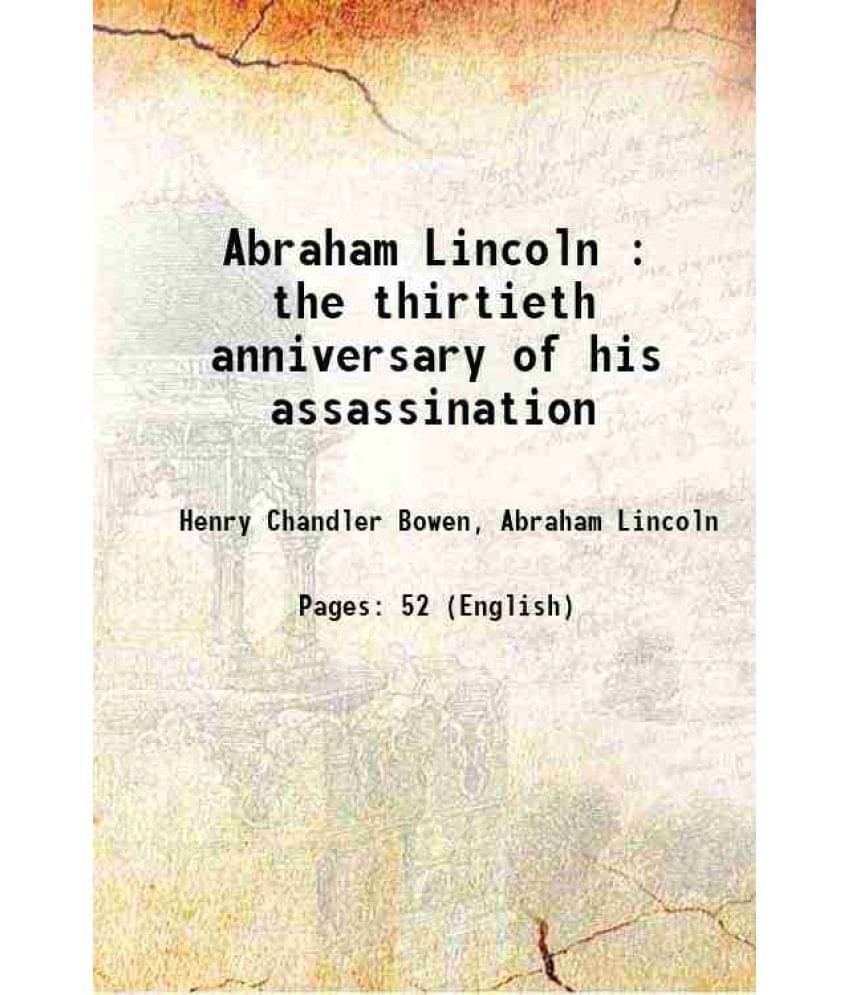 Abraham Lincoln : The Thirtieth Anniversary Of His Assassination 1895 Hardcover Abraham Lincoln : The Thirtieth Anniversary Of His Assassination 1895 Hardcover