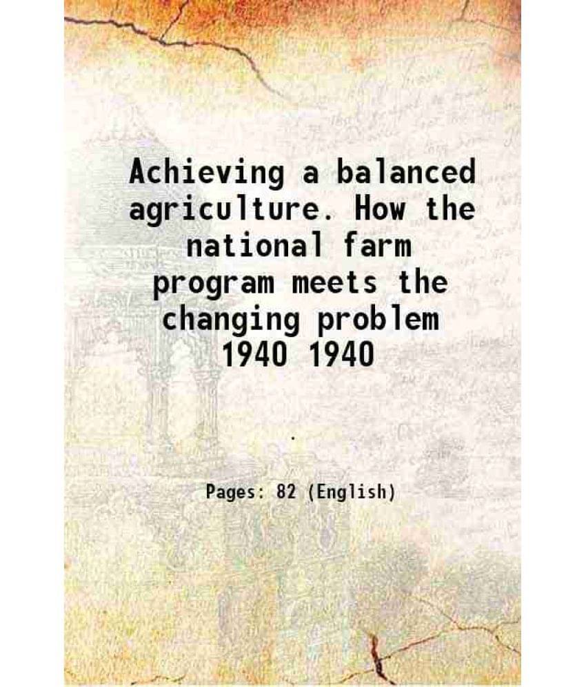 Achieving A Balanced Agriculture. How The National Farm Program Meets The Changing Problem Volume 1940 1940 Hardcover Achieving A Balanced Agriculture. How The National Farm Program Meets The Changing Problem Volume 1940 1940 Hardcover