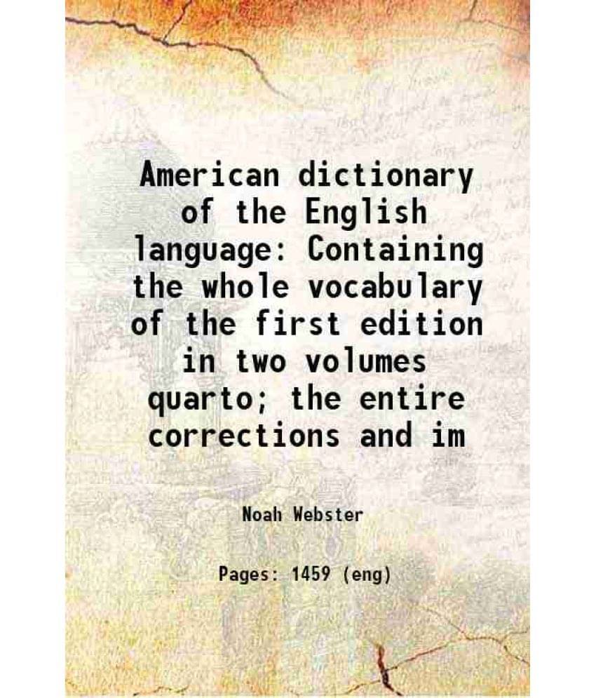 American Dictionary Of The English Language Containing The Whole Vocabulary Of The First Edition In Two Volumes Quarto The E-.. American Dictionary Of The English Language Containing The Whole Vocabulary Of The First Edition In Two Volumes Quarto The E-..