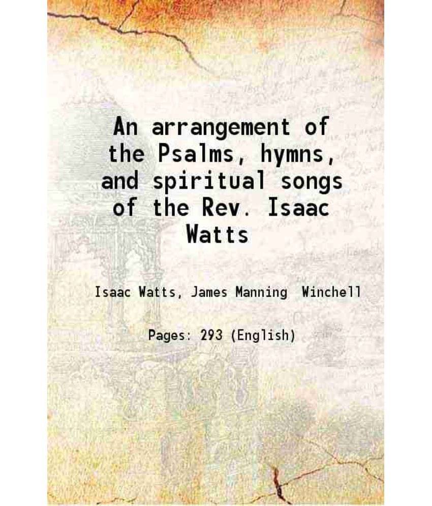 An Arrangement Of The Psalms, Hymns, And Spiritual Songs Of The Rev. Isaac Watts 1823 Hardcover An Arrangement Of The Psalms, Hymns, And Spiritual Songs Of The Rev. Isaac Watts 1823 Hardcover