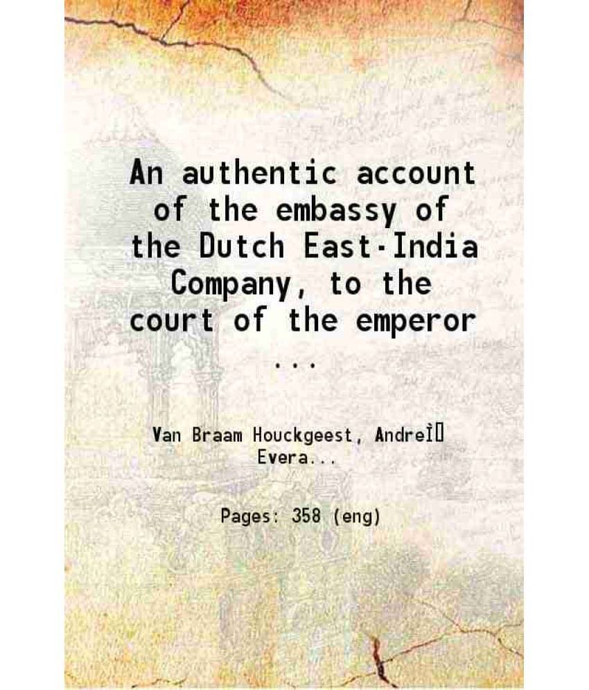     			An Authentic Account Of The Embassy Of The Dutch East-India Company To The Court Of The Emperor Of China, In The Years 1 Vol. 1..