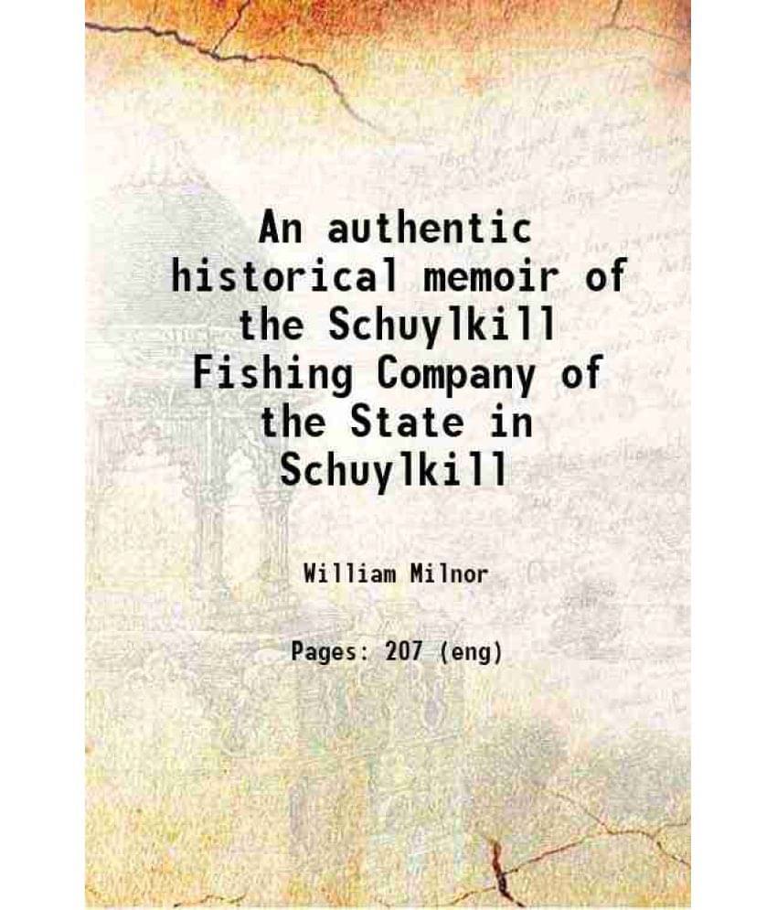 An Authentic Historical Memoir Of The Schuylkill Fishing Company Of The State In Schuylkill 1830 Hardcover An Authentic Historical Memoir Of The Schuylkill Fishing Company Of The State In Schuylkill 1830 Hardcover