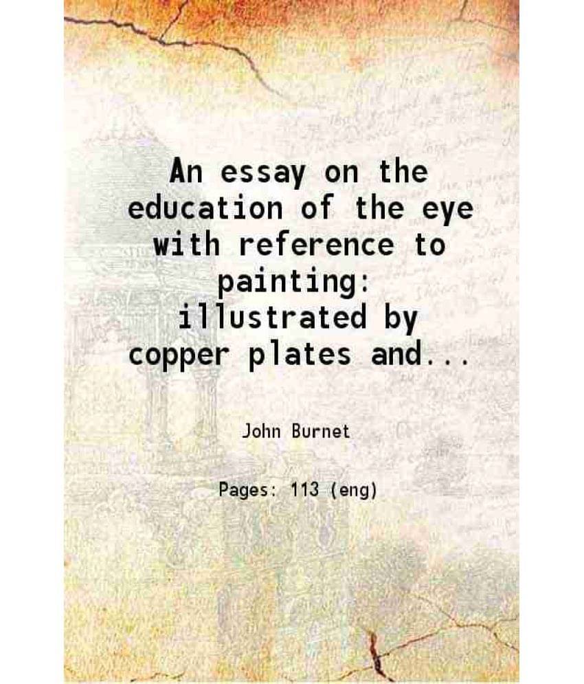 An Essay On The Education Of The Eye With Reference To Painting Illustrated By Copper Plates And Wood Cuts 1837 Hardcover An Essay On The Education Of The Eye With Reference To Painting Illustrated By Copper Plates And Wood Cuts 1837 Hardcover