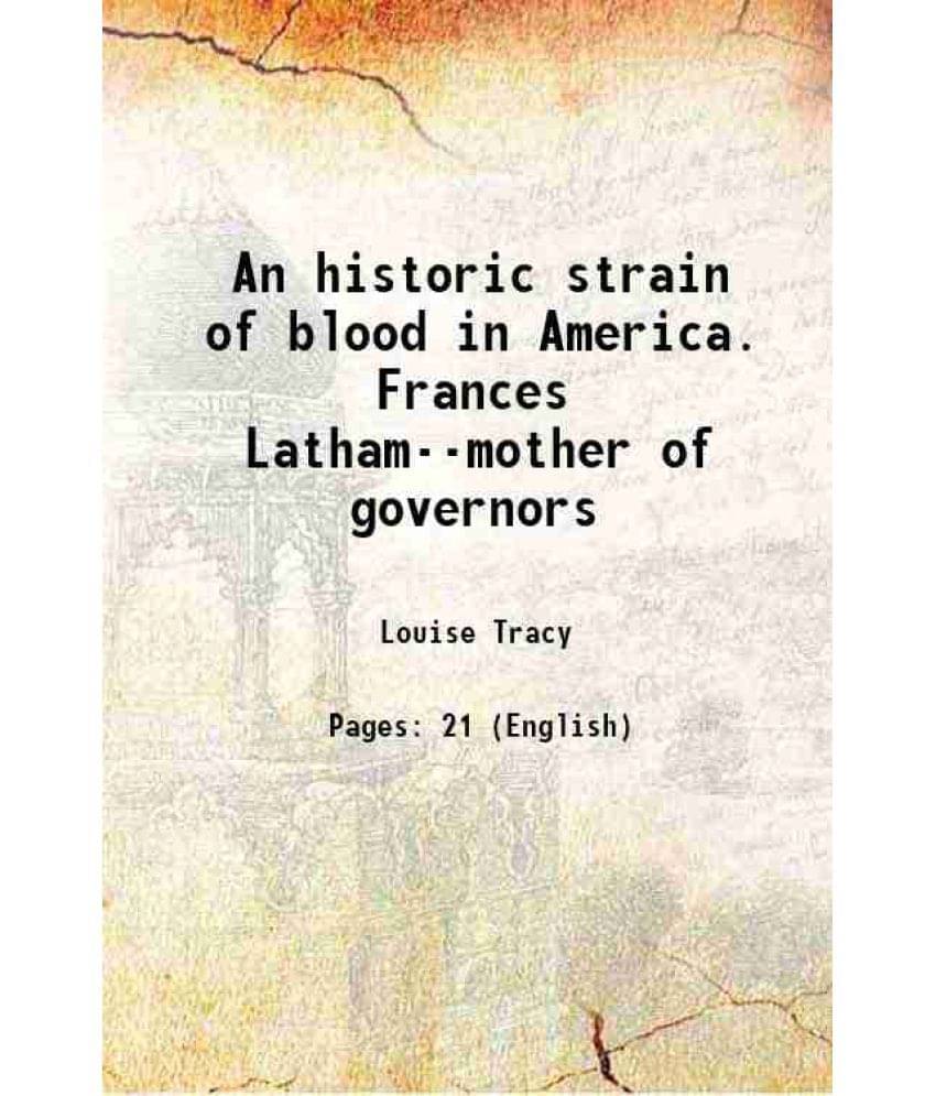 An Historic Strain Of Blood In America. Frances Latham--Mother Of Governors 1908 Hardcover An Historic Strain Of Blood In America. Frances Latham--Mother Of Governors 1908 Hardcover