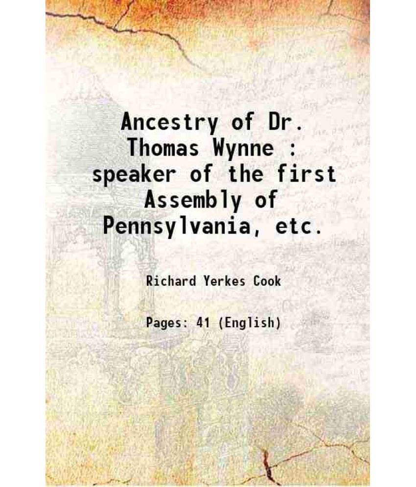 Ancestry Of Dr. Thomas Wynne : Speaker Of The First Assembly Of Pennsylvania, Etc. 1904 Hardcover Ancestry Of Dr. Thomas Wynne : Speaker Of The First Assembly Of Pennsylvania, Etc. 1904 Hardcover