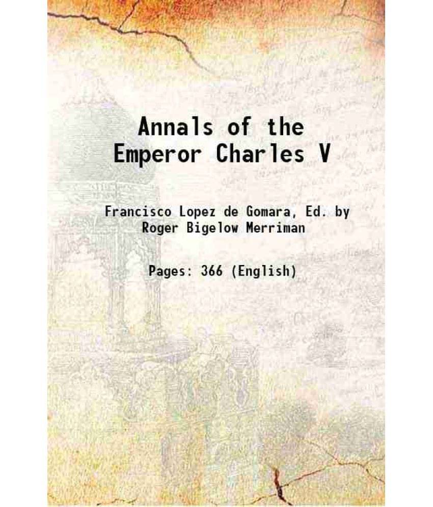 Annals Of The Emperor Charles V 1912 Hardcover Annals Of The Emperor Charles V 1912 Hardcover