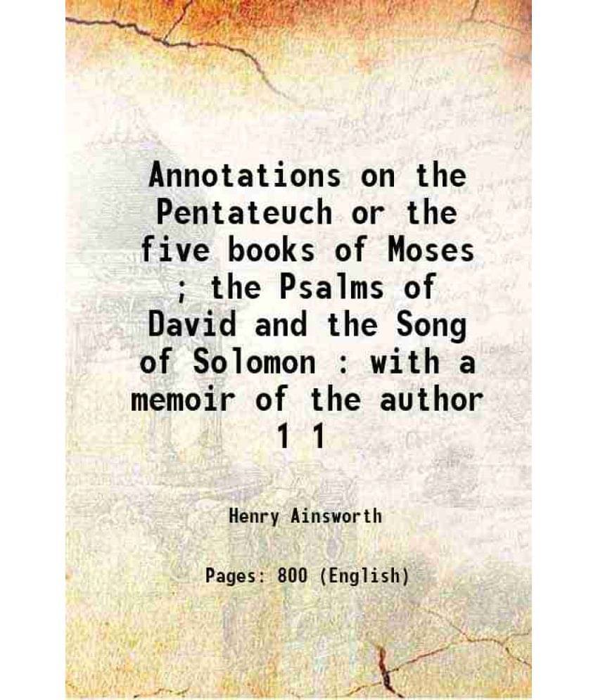 Annotations On The Pentateuch Or The Five Books Of Moses The Psalms Of David And The Song Of Solomon : With A Memoir O Vol. 1.. Annotations On The Pentateuch Or The Five Books Of Moses The Psalms Of David And The Song Of Solomon : With A Memoir O Vol. 1..
