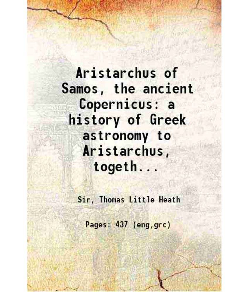 Aristarchus Of Samos, The Ancient Copernicus A History Of Greek Astronomy To Aristarchus, Together With Aristarchus'S Treatis-.. Aristarchus Of Samos, The Ancient Copernicus A History Of Greek Astronomy To Aristarchus, Together With Aristarchus'S Treatis-..