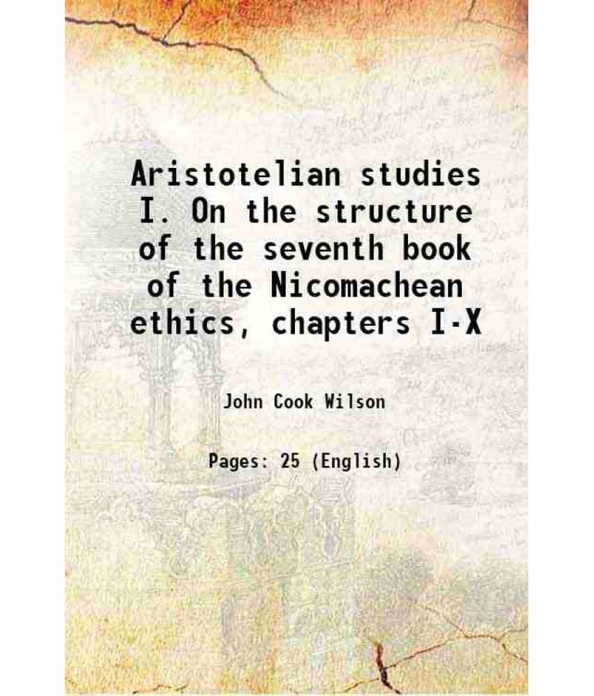 Aristotelian Studies I. On The Structure Of The Seventh Book Of The Nicomachean Ethics, Chapters I-X 1912 Hardcover Aristotelian Studies I. On The Structure Of The Seventh Book Of The Nicomachean Ethics, Chapters I-X 1912 Hardcover