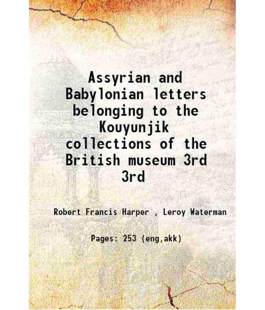 Assyrian And Babylonian Letters Belonging To The Kouyunjik Collections Of The British Museum Volume 3Rd 1896 Hardcover Assyrian And Babylonian Letters Belonging To The Kouyunjik Collections Of The British Museum Volume 3Rd 1896 Hardcover