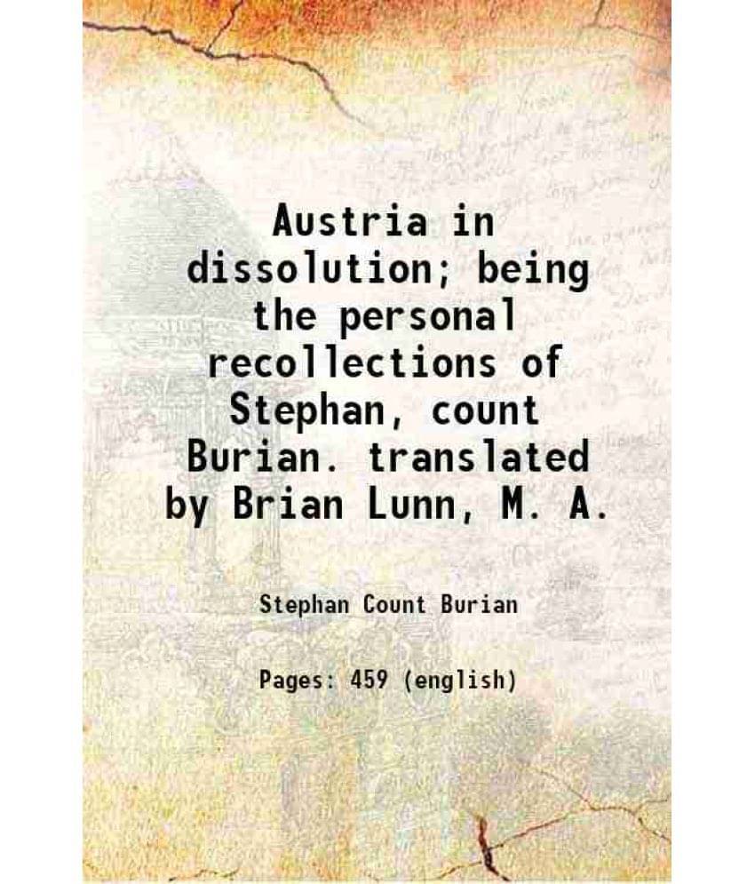 Austria In Dissolution Being The Personal Recollections Of Stephan, Count Burian. Translated By Brian Lunn, M. A. Hardcover-.. Austria In Dissolution Being The Personal Recollections Of Stephan, Count Burian. Translated By Brian Lunn, M. A. Hardcover-..