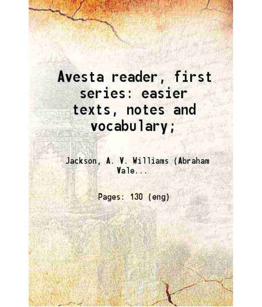 Avesta Reader, First Series: Easier Texts, Notes And Vocabulary 1893 Hardcover Avesta Reader, First Series: Easier Texts, Notes And Vocabulary 1893 Hardcover