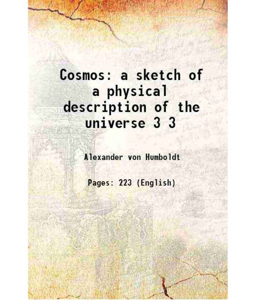 Cosmos: A Sketch Of A Physical Description Of The Universe Volume 3 1858 Hardcover Cosmos: A Sketch Of A Physical Description Of The Universe Volume 3 1858 Hardcover