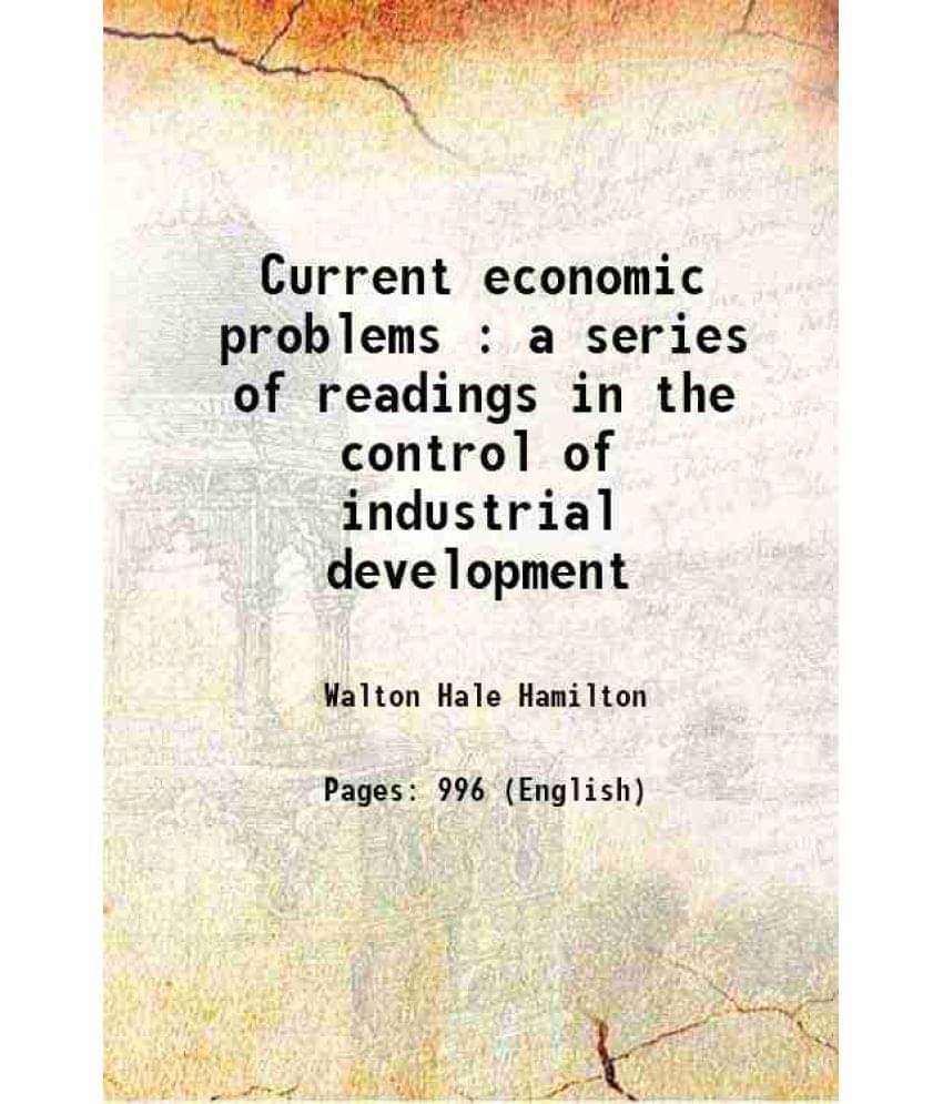Current Economic Problems : A Series Of Readings In The Control Of Industrial Development 1925 Hardcover Current Economic Problems : A Series Of Readings In The Control Of Industrial Development 1925 Hardcover