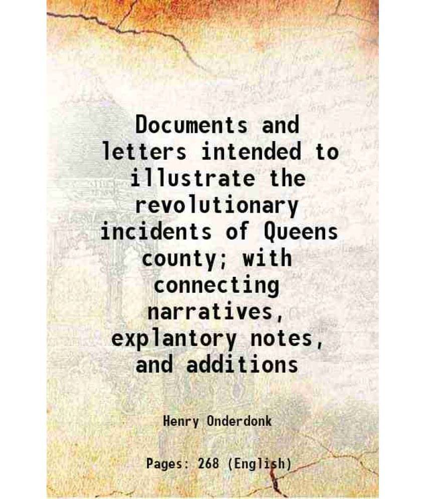 Documents And Letters Intended To Illustrate The Revolutionary Incidents Of Queens County With Connecting Narratives, Explan-.. Documents And Letters Intended To Illustrate The Revolutionary Incidents Of Queens County With Connecting Narratives, Explan-..