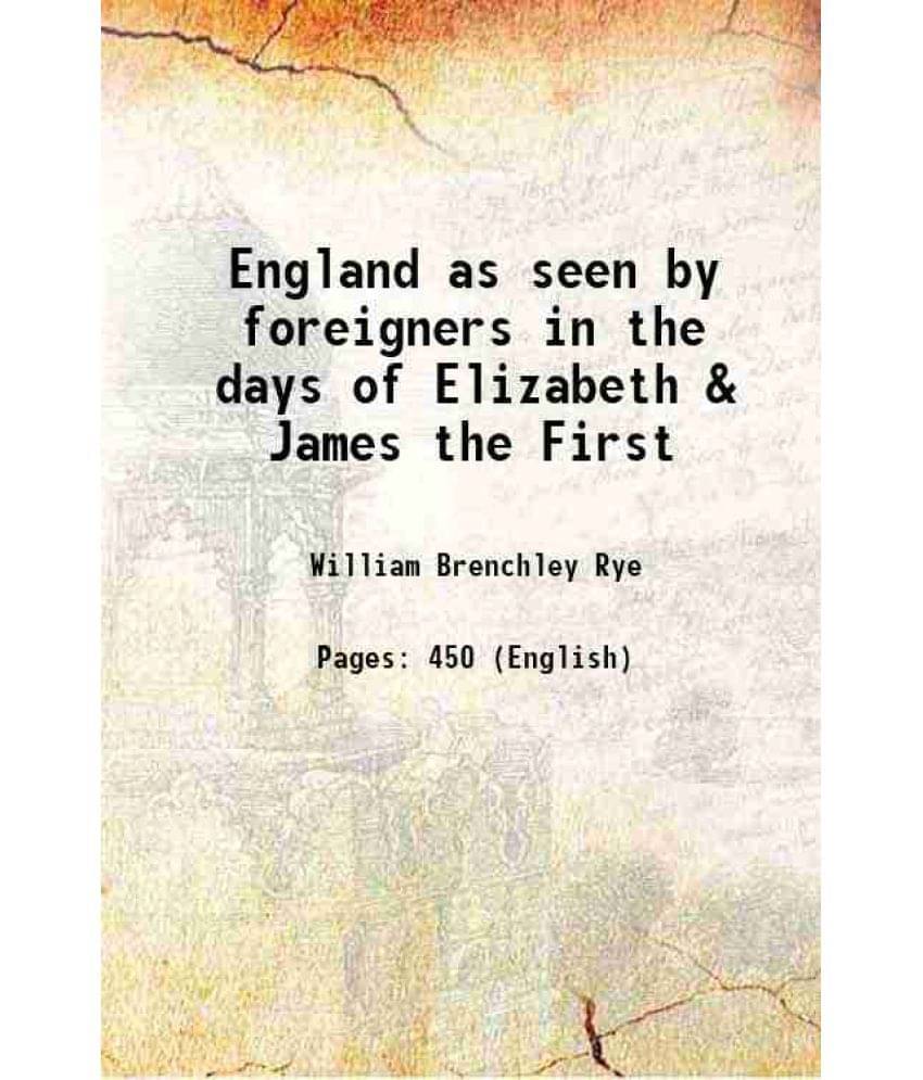 England As Seen By Foreigners In The Days Of Elizabeth & James The First 1865 Hardcover England As Seen By Foreigners In The Days Of Elizabeth & James The First 1865 Hardcover