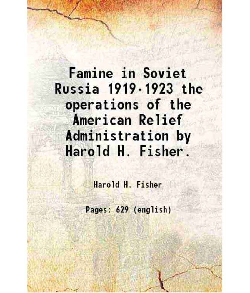 Famine In Soviet Russia 1919-1923 The Operations Of The American Relief Administration By Harold H. Fisher. Hardcover Famine In Soviet Russia 1919-1923 The Operations Of The American Relief Administration By Harold H. Fisher. Hardcover