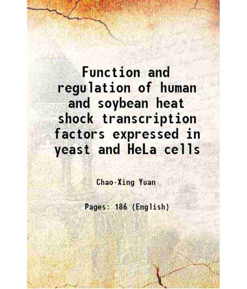 Function And Regulation Of Human And Soybean Heat Shock Transcription Factors Expressed In Yeast And Hela Cells 1996 Hardcov-.. Function And Regulation Of Human And Soybean Heat Shock Transcription Factors Expressed In Yeast And Hela Cells 1996 Hardcov-..