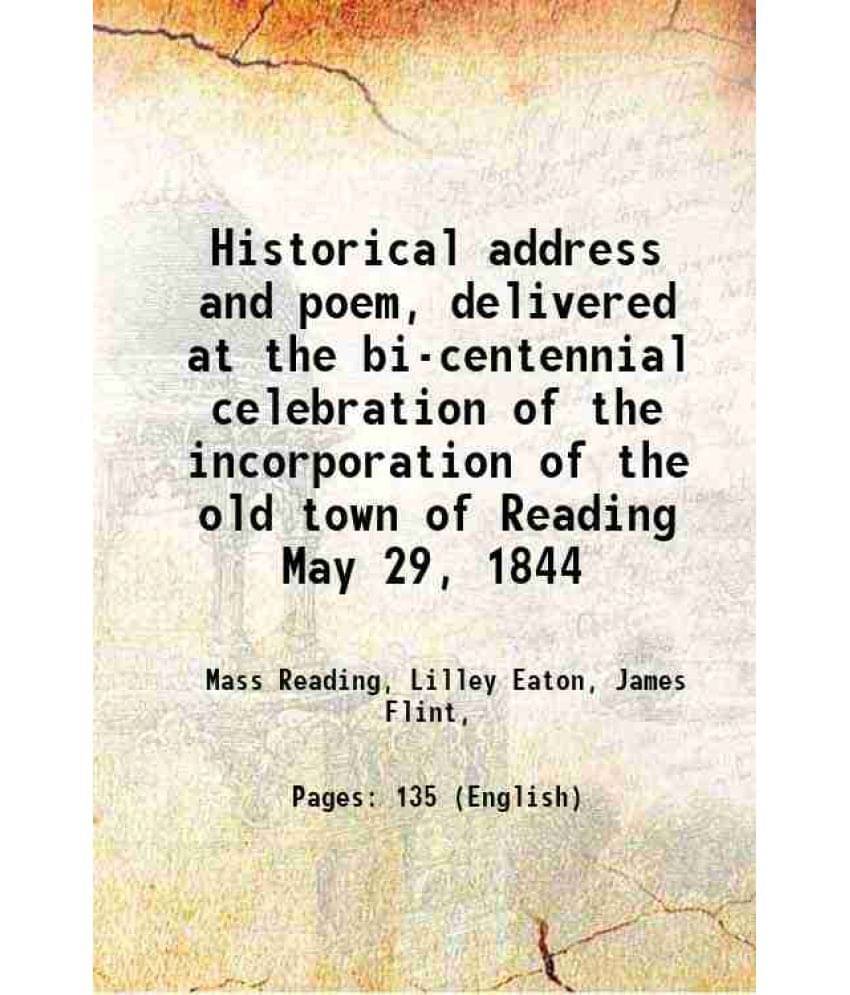 Historical Address And Poem, Delivered At The Bi-Centennial Celebration Of The Incorporation Of The Old Town Of Reading May 2-.. Historical Address And Poem, Delivered At The Bi-Centennial Celebration Of The Incorporation Of The Old Town Of Reading May 2-..