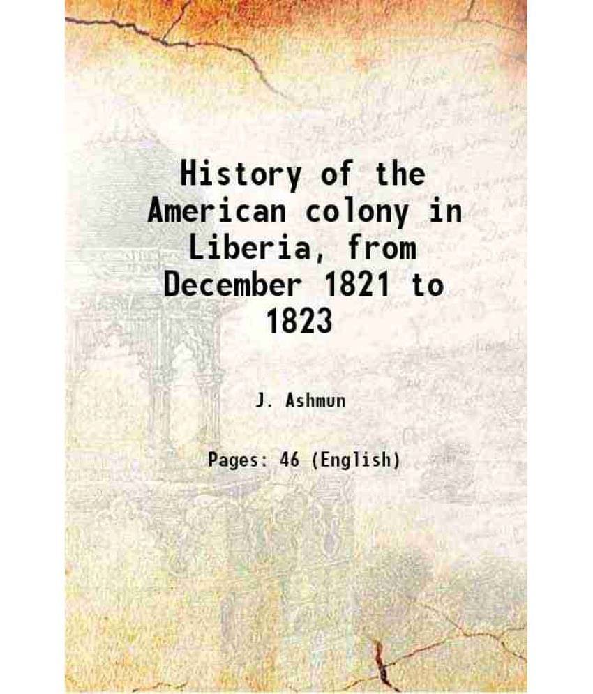 History Of The American Colony In Liberia, From December 1821 To 1823 1826 Hardcover History Of The American Colony In Liberia, From December 1821 To 1823 1826 Hardcover