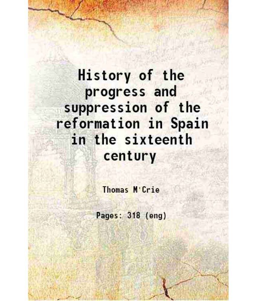 History Of The Progress And Suppression Of The Reformation In Spain In The Sixteenth Century 1842 Hardcover History Of The Progress And Suppression Of The Reformation In Spain In The Sixteenth Century 1842 Hardcover
