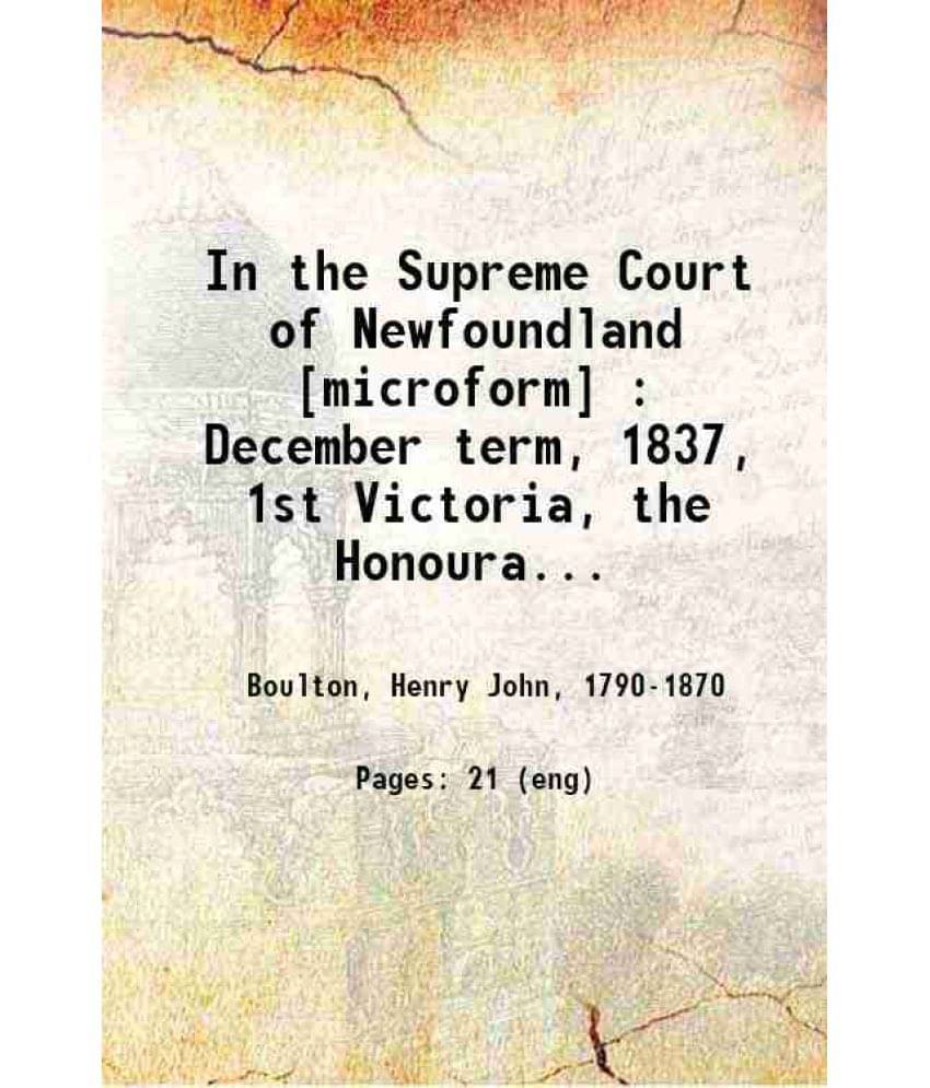     			In The Supreme Court Of Newfoundland: December Term, 1837, 1St Victoria, The Honourable Chief Justice Of The Said Island, Pla-..