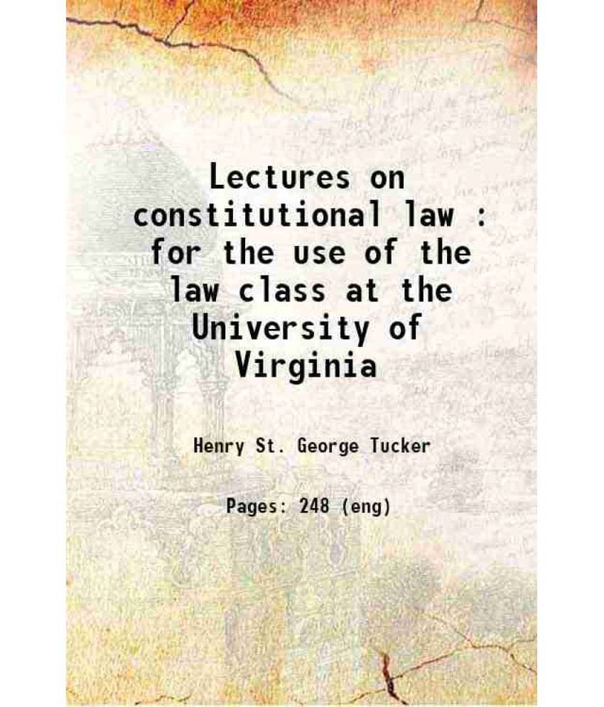 Lectures On Constitutional Law : For The Use Of The Law Class At The University Of Virginia 1843 Hardcover Lectures On Constitutional Law : For The Use Of The Law Class At The University Of Virginia 1843 Hardcover