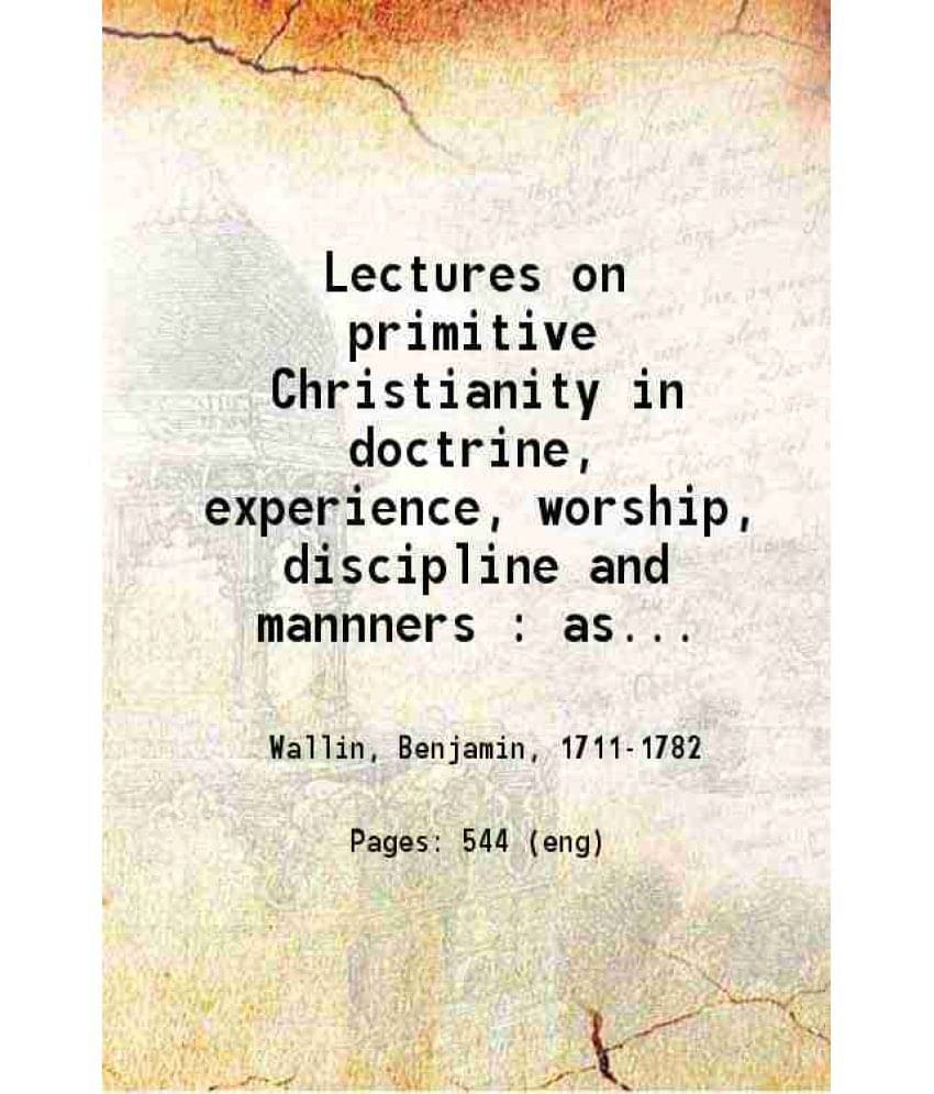 Lectures On Primitive Christianity In Doctrine, Experience, Worship, Discipline And Mannners 1768 Hardcover Lectures On Primitive Christianity In Doctrine, Experience, Worship, Discipline And Mannners 1768 Hardcover