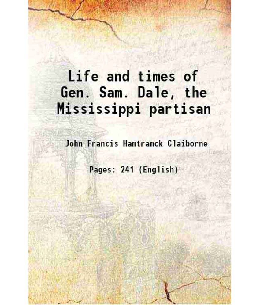 Life And Times Of Gen. Sam. Dale, The Mississippi Partisan 1860 Hardcover Life And Times Of Gen. Sam. Dale, The Mississippi Partisan 1860 Hardcover