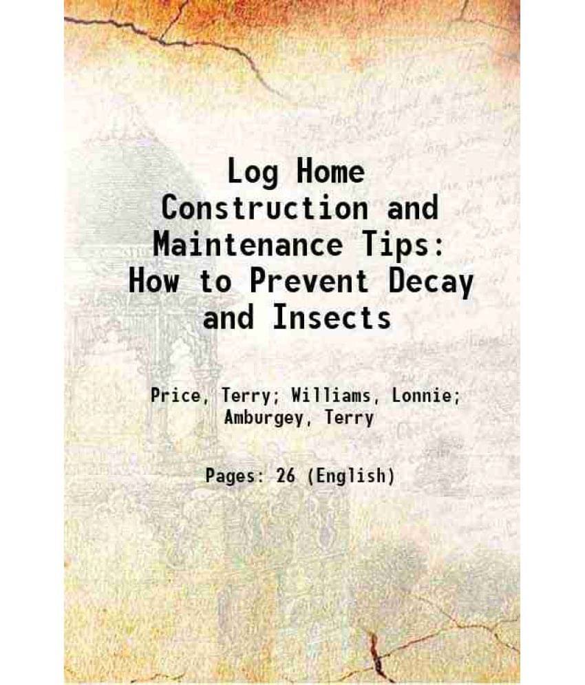 Log Home Construction And Maintenance Tips How To Prevent Decay And Insects 1987 Hardcover Log Home Construction And Maintenance Tips How To Prevent Decay And Insects 1987 Hardcover