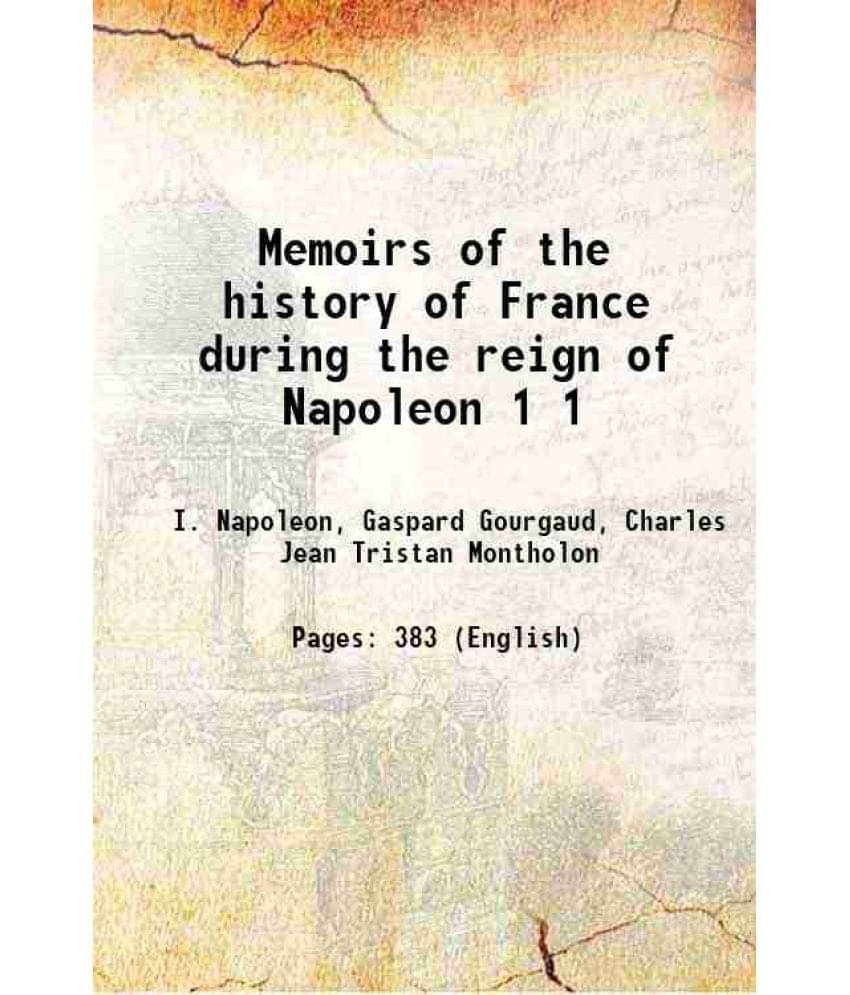Memoirs Of The History Of France During The Reign Of Napoleon Volume 1 1823 Hardcover Memoirs Of The History Of France During The Reign Of Napoleon Volume 1 1823 Hardcover