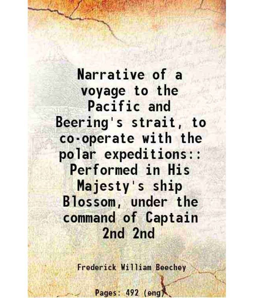 Narrative Of A Voyage To The Pacific And Beering'S Strait, To Co-Operate With The Polar Expeditions: Performed In His Vol. 2nd.. Narrative Of A Voyage To The Pacific And Beering'S Strait, To Co-Operate With The Polar Expeditions: Performed In His Vol. 2nd..