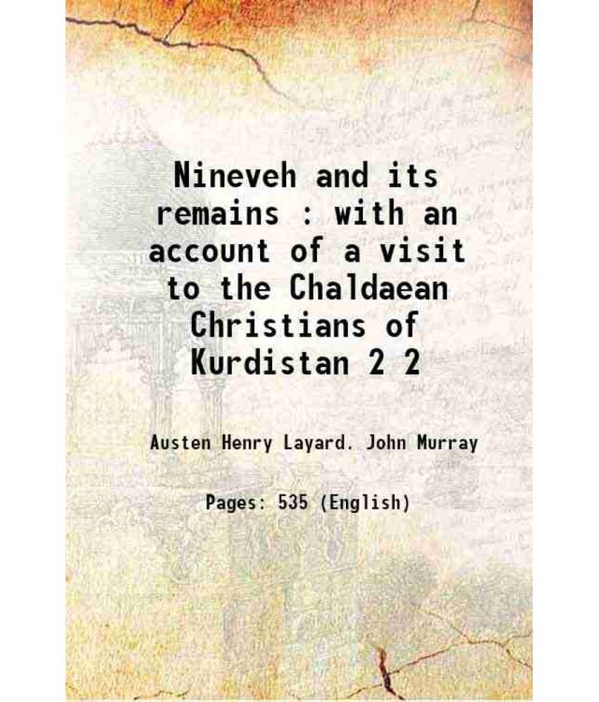 Nineveh And Its Remains : With An Account Of A Visit To The Chaldaean Christians Of Kurdistan Volume 2 1849 Hardcover Nineveh And Its Remains : With An Account Of A Visit To The Chaldaean Christians Of Kurdistan Volume 2 1849 Hardcover