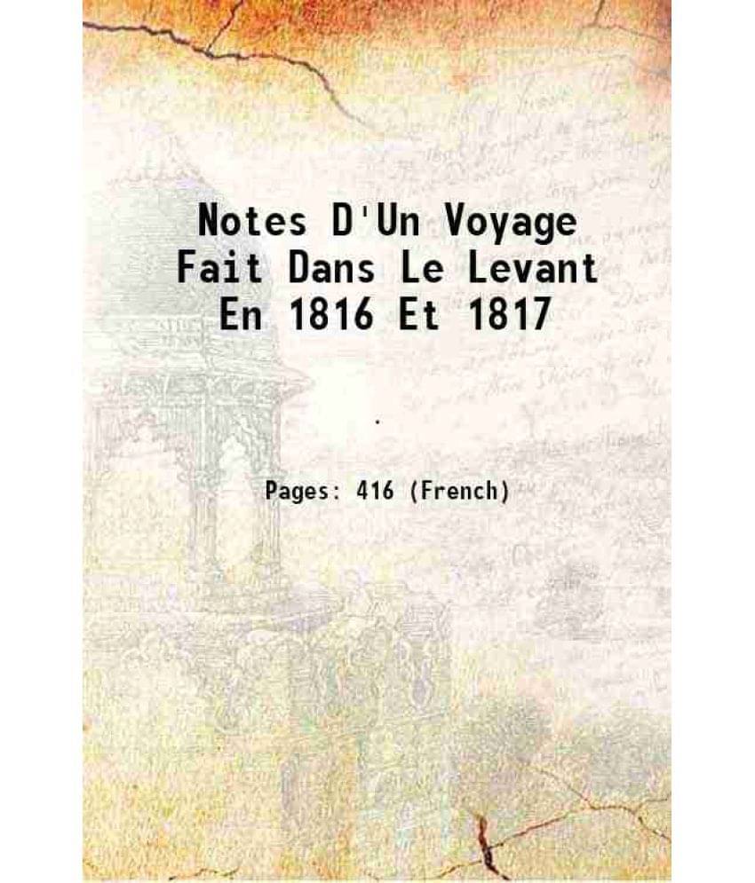 Notes D'Un Voyage Fait Dans Le Levant En 1816 Et 1817 Hardcover Notes D'Un Voyage Fait Dans Le Levant En 1816 Et 1817 Hardcover