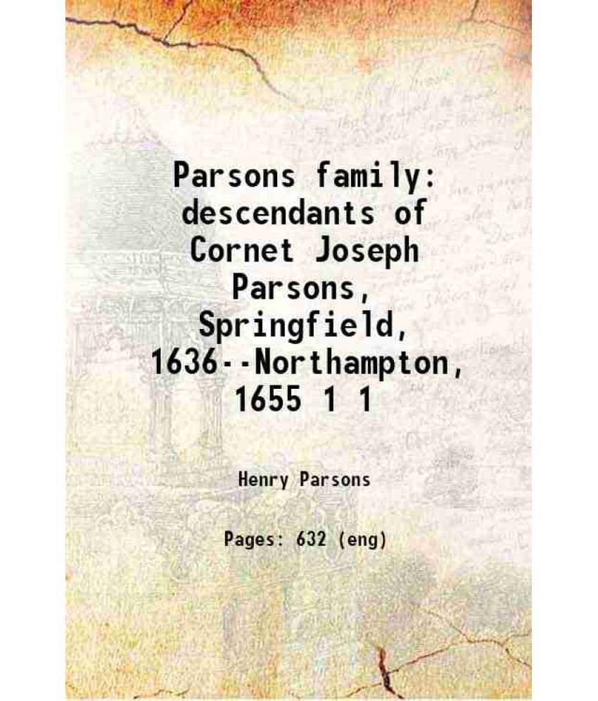 Parsons Family Descendants Of Cornet Joseph Parsons, Springfield, 1636--Northampton, 1655 Volume 1 1912 Hardcover Parsons Family Descendants Of Cornet Joseph Parsons, Springfield, 1636--Northampton, 1655 Volume 1 1912 Hardcover