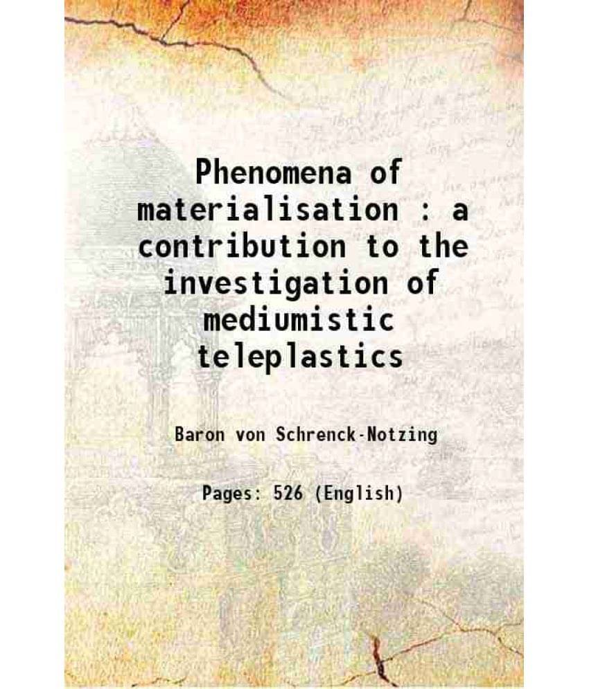 Phenomena Of Materialisation : A Contribution To The Investigation Of Mediumistic Teleplastics 1923 Hardcover Phenomena Of Materialisation : A Contribution To The Investigation Of Mediumistic Teleplastics 1923 Hardcover