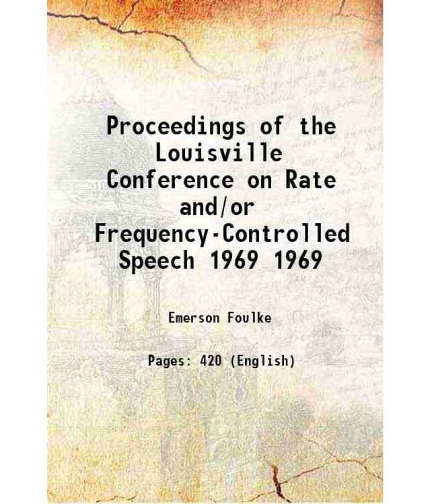 Proceedings Of The Louisville Conference On Rate And/Or Frequency-Controlled Speech Volume 1969 1971 Hardcover Proceedings Of The Louisville Conference On Rate And/Or Frequency-Controlled Speech Volume 1969 1971 Hardcover