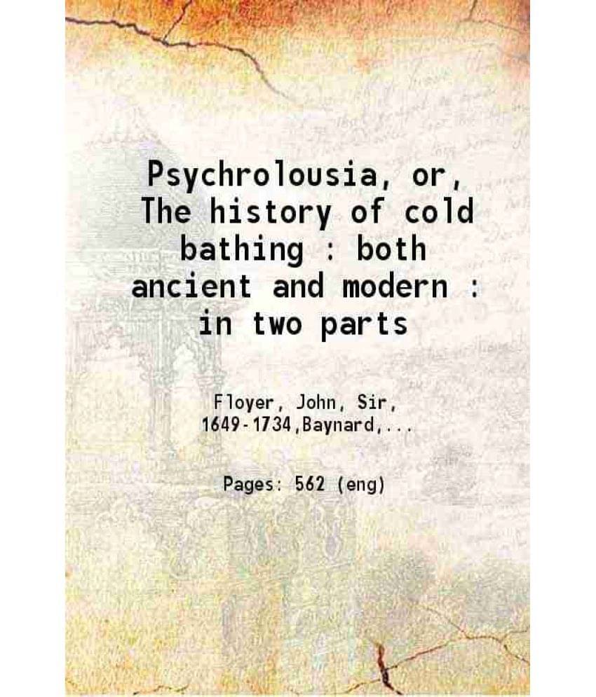 Psychrolousia, Or, The History Of Cold Bathing : Both Ancient And Modern : In Two Parts 1732 Hardcover     			Psychrolousia, Or, The History Of Cold Bathing : Both Ancient And Modern : In Two Parts 1732 Hardcover