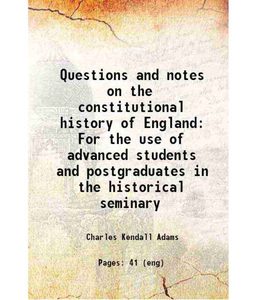    			Questions And Notes On The Constitutional History Of England For The Use Of Advanced Students And Postgraduates In The Histor-..
