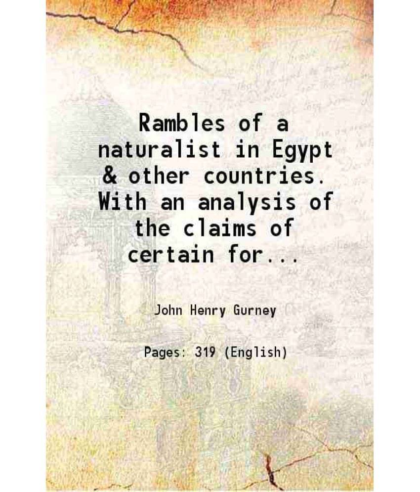 Rambles Of A Naturalist In Egypt & Other Countries. With An Analysis Of The Claims Of Certain Foreign Birds To Be Considered -.. Rambles Of A Naturalist In Egypt & Other Countries. With An Analysis Of The Claims Of Certain Foreign Birds To Be Considered -..