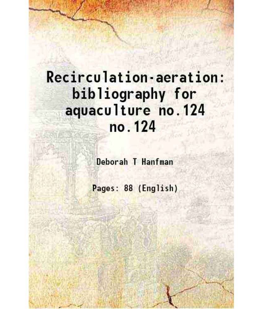 Recirculation-Aeration Bibliography For Aquaculture Volume No.124 1993 Hardcover Recirculation-Aeration Bibliography For Aquaculture Volume No.124 1993 Hardcover