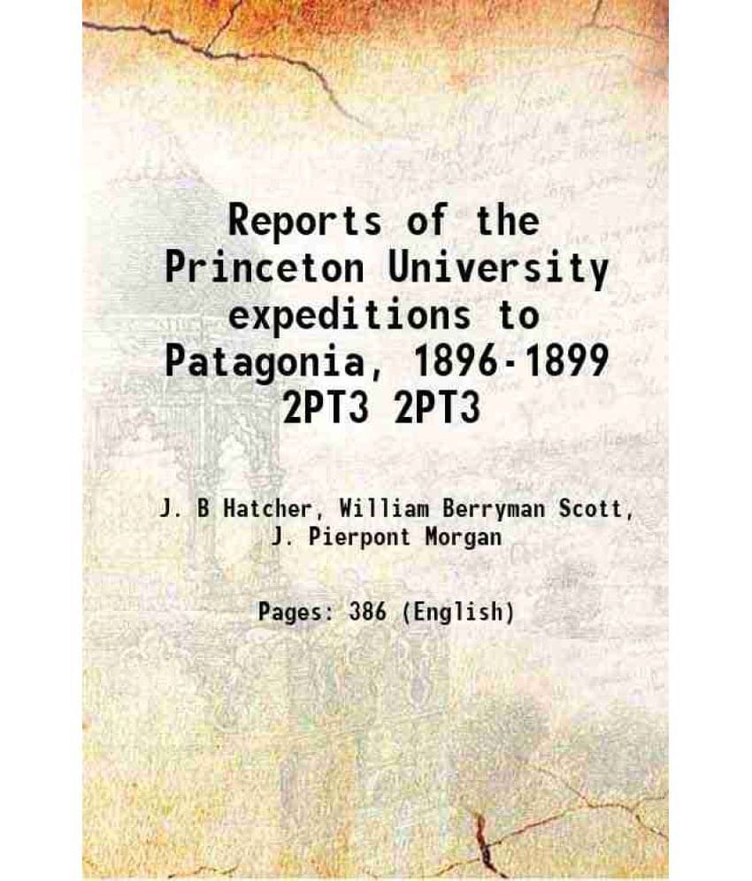 Reports Of The Princeton University Expeditions To Patagonia, 1896-1899 Volume 2Pt3 1912 Hardcover Reports Of The Princeton University Expeditions To Patagonia, 1896-1899 Volume 2Pt3 1912 Hardcover
