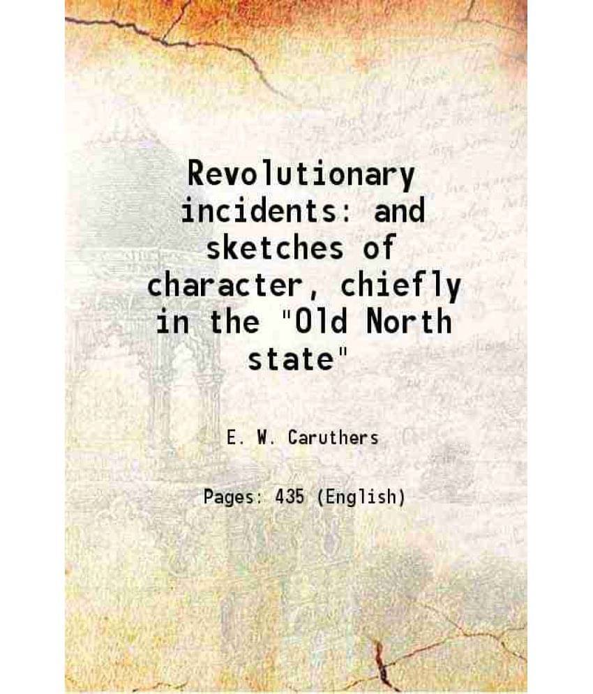 Revolutionary Incidents: And Sketches Of Character, Chiefly In The Old North State 1854 Hardcover Revolutionary Incidents: And Sketches Of Character, Chiefly In The Old North State 1854 Hardcover